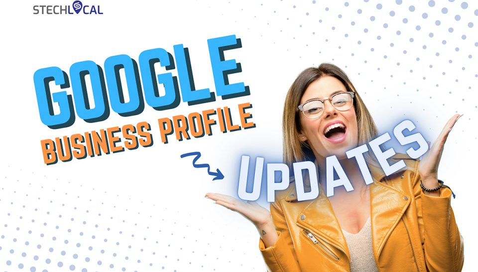 Google Business Profile Updates You Should Know